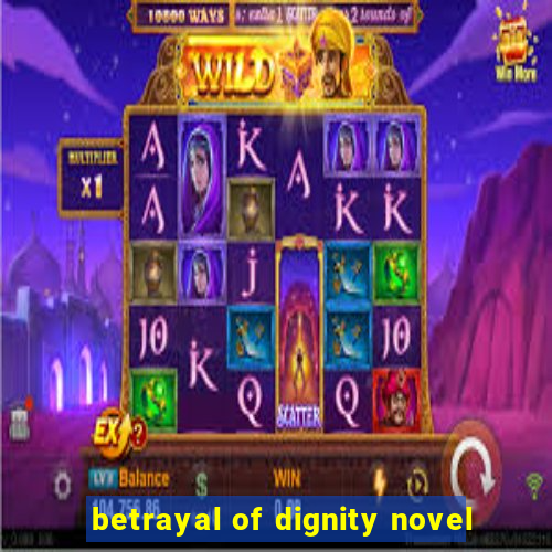 betrayal of dignity novel